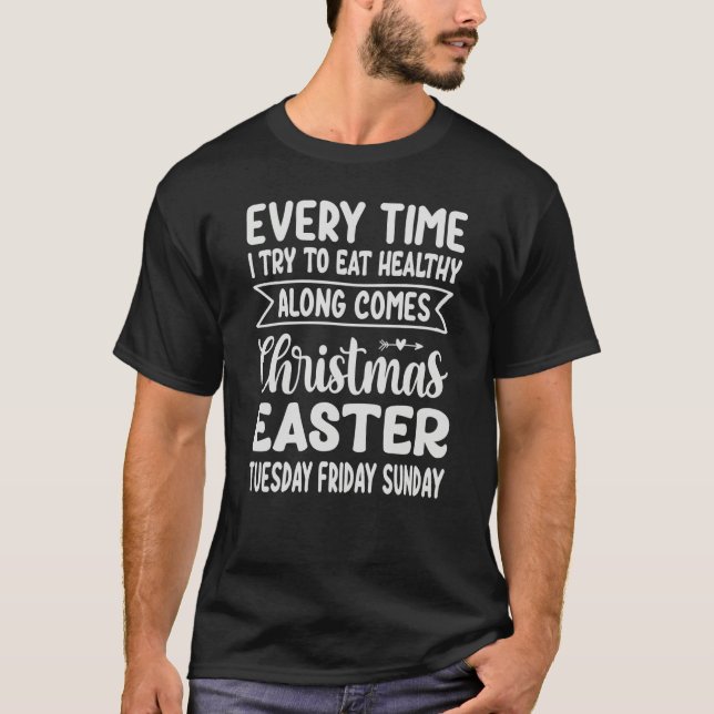 Every Time I Try To Eat Healthy Along Comes Christ T-Shirt (Front)