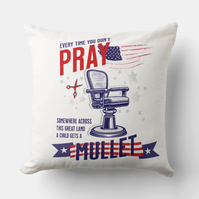 Every Time You Don't Pray Funny July 4th Pillow (Front)