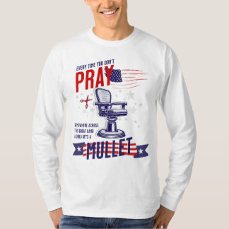 Every Time You Don't Pray Funny & Patriotic Shirt 