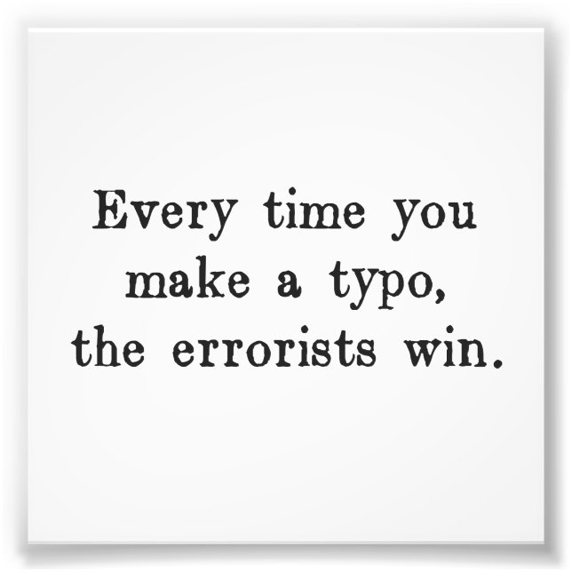 Every Time You Make a Typo The Errorists Win Photo Print (Front)