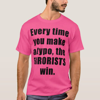 Every time you make a typo, the errorists win T-Shirt
