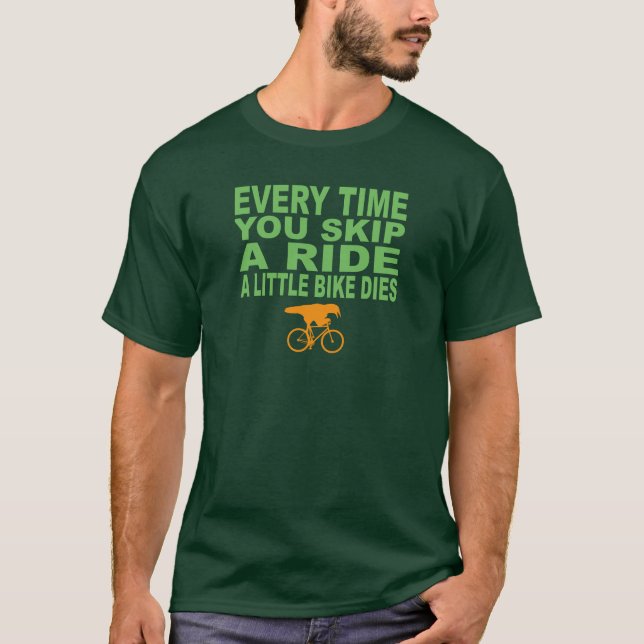 Every Time You Skip A Ride A Little Bike Dies T-Shirt (Front)