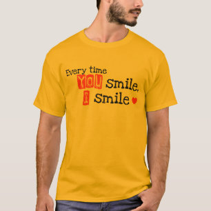 Every Time You Smile, I Smile T-Shirt