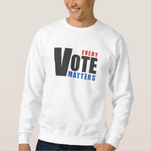 Every Vote Matters - your vote is your power Sweatshirt