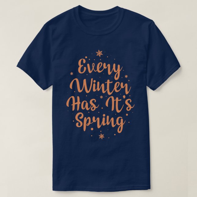Every Winter has its Spring T-Shirt (Design Front)