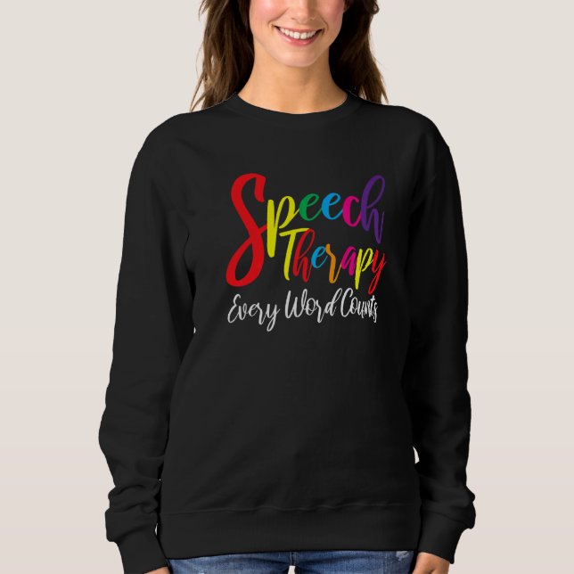 Every Word Counts  Speech Therapy Speech Language  Sweatshirt (Front)