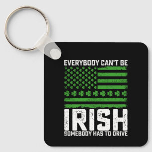 Everybody Can't Be Irish Somebody Has To Drive Key Ring