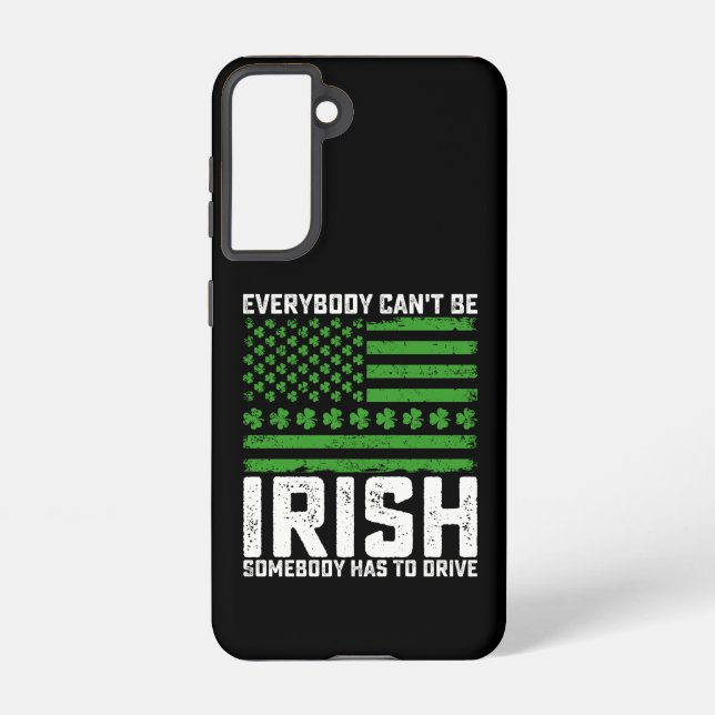 Everybody Can't Be Irish Somebody Has To Drive Samsung Galaxy S21 Case (Back)