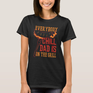 Everybody Chill Dad Grill Proud Father T-Shirt