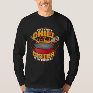 Everybody Chill Sister is On The Grill Quote Siste T-Shirt