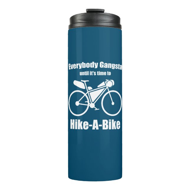 Everybody Gangsta Until It's Time To Hike-A-Bike Thermal Tumbler (Front)
