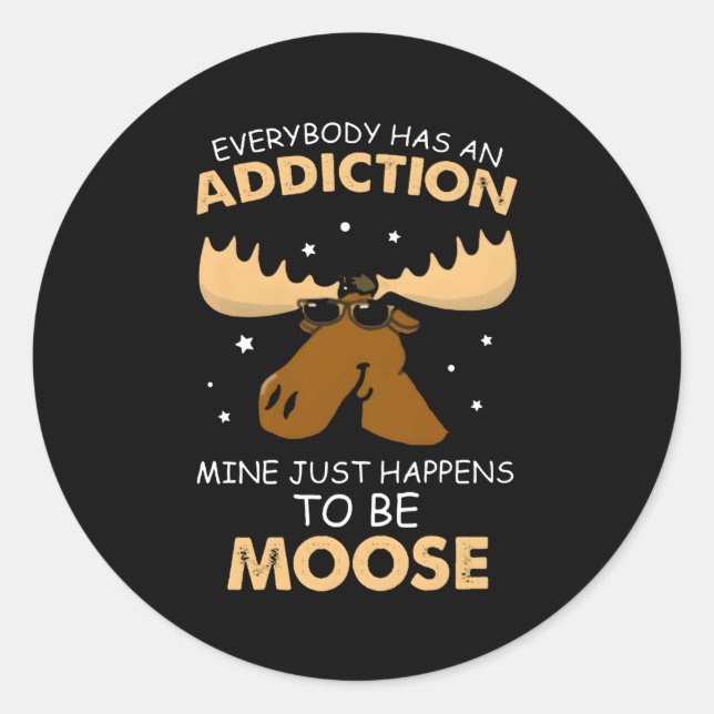 Everybody Has An Addiction Mine Just Happens To Be Classic Round Sticker (Front)