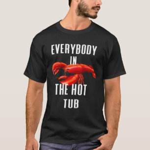 Everybody In The Hot Tub Boil Crawfish Crayfish E T-Shirt