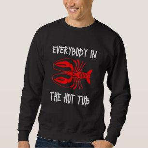 Everybody In The Hot Tub Crawfish Crayfish Eating Sweatshirt