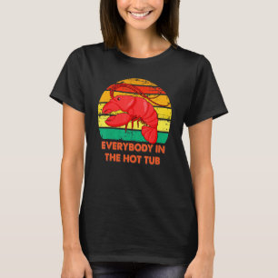 Everybody In The Hot Tub Crawfish Crayfish Eating T-Shirt