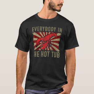 Everybody In The Hot Tub  Crawfish Eating T-Shirt