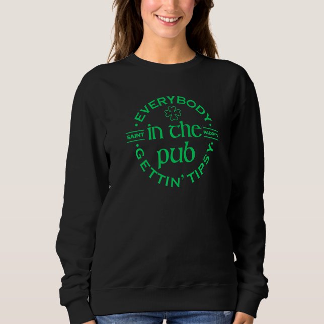 Everybody In The Pub Gettin' Tipsy Drinking St Pat Sweatshirt (Front)