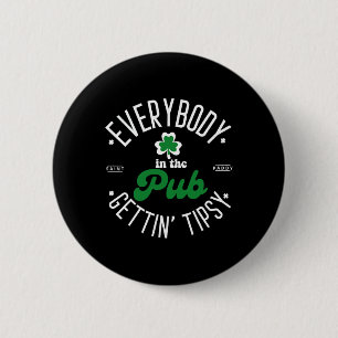 Everybody In The Pub Gettin' Tipsy St Patricks Day 6 Cm Round Badge