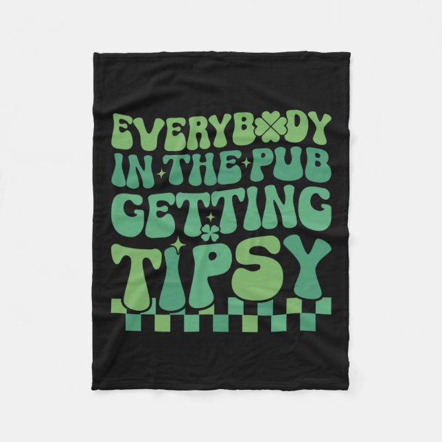Everybody In The Pub Getting Tipsy 2024 St Patrick Fleece Blanket (Front)