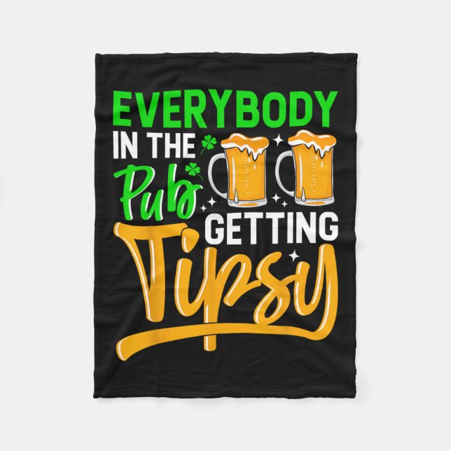 Everybody In The Pub Getting Tipsy 2024 St Patrick Fleece Blanket (Front)