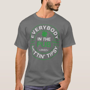 Everybody In The Pub Getting Tipsy Saint Paddy's S T-Shirt