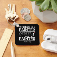Everybody Is A Painter Until The Real Painter Cool
