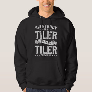 Everybody Is A Tiler Until The Real Tiler Shows Up Hoodie