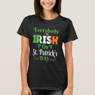 Everybody Is Irish On St Patrick S Day Men Women K T-Shirt
