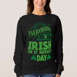 Everybody is Irish on St Patricks Day costume Men  Sweatshirt