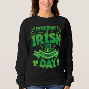 Everybody Is Irish On St Patrick's Day, St Paddy Sweatshirt