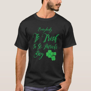 Everybody Is Irish On St. Patrick's Day, St. Paddy T-Shirt