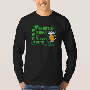Everybody Is Irish On St  Patrick's Day, St  Paddy T-Shirt