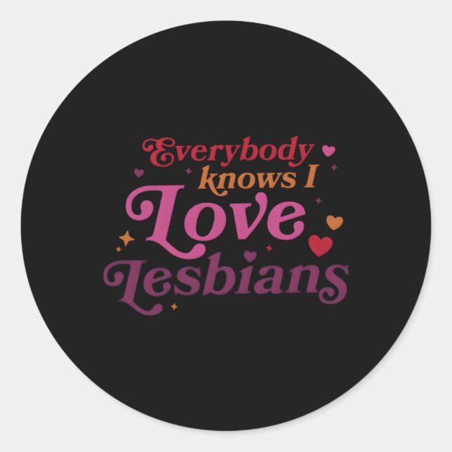 Everybody Knows I Love Lesbians Classic Round Sticker (Front)