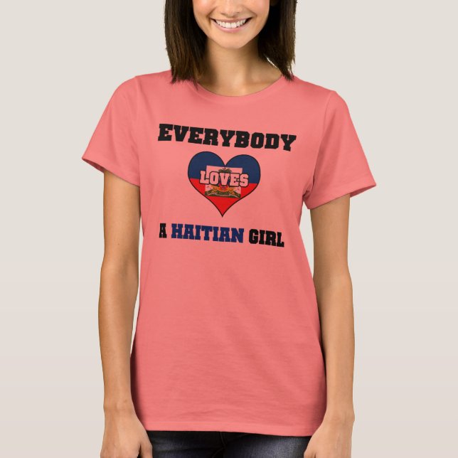 Everybody love a Haitian Girl T-Shirt (Front)