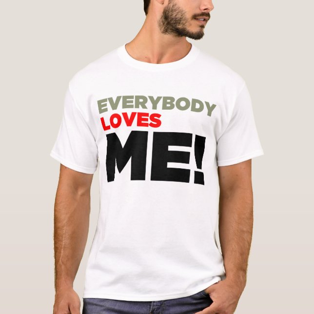 "Everybody Love ME!" Shirt - Light (Front)