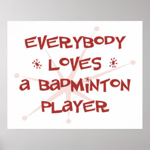 Everybody Loves A Badminton Player Poster