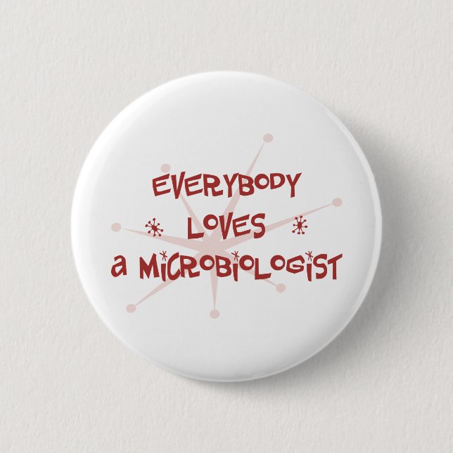 Everybody Loves A Microbiologist 6 Cm Round Badge (Front)