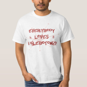 Everybody Loves A Phlebotomist T-Shirt