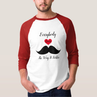 Everybody Loves The Way It Tickles T-Shirt