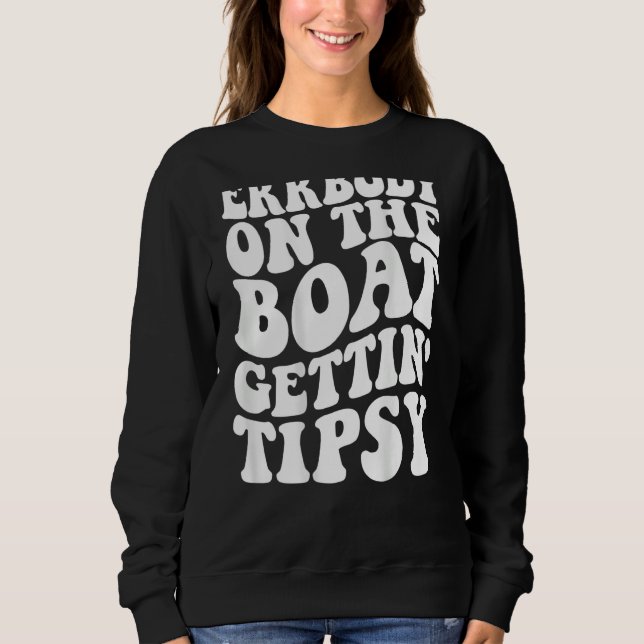 Everybody On The Boat Getting Tipsy Sweatshirt (Front)