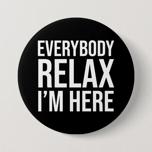 Everybody Relax I'm Here 7.5 Cm Round Badge (Front)