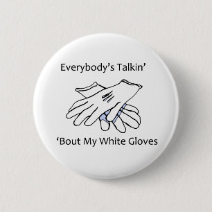 Everybody’s Talkin’ ‘Bout My White Gloves, b 6 Cm Round Badge
