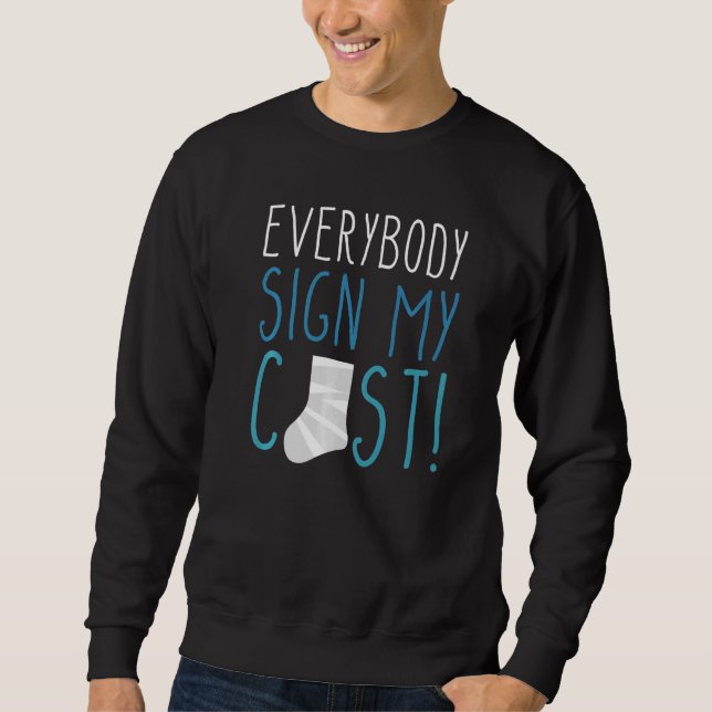 Everybody Sign My Cast Broken Leg  1 Sweatshirt (Front)
