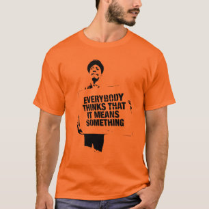 Everybody thinks.... T-Shirt