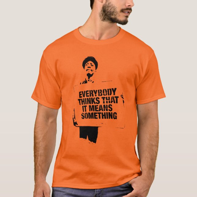 Everybody thinks.... T-Shirt (Front)