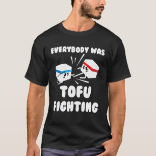 Everybody Tofu Fighting Cool Vegetarian Foodie T-Shirt