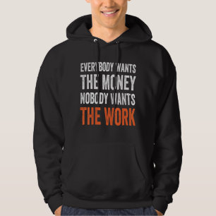 Everybody Wants The Money Nobody Wants The Work In Hoodie