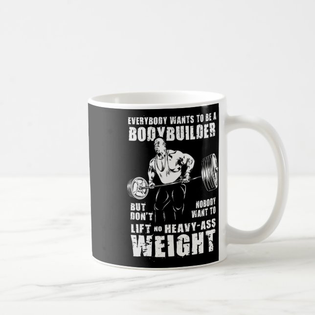 Everybody Wants To Be A Bodybuilder Funny Ronnie C Coffee Mug (Right)