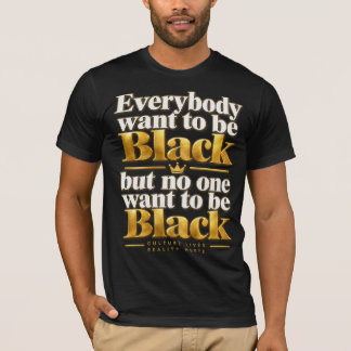 Everybody Wants to Be Black Statement T-Shirt