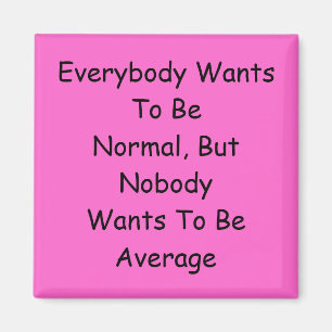 Everybody Wants To Be Normal Magnet